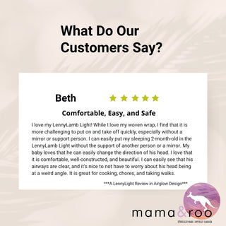 5 Star Review for LennyLamb Lennylight soft structured baby carrier. Beth said, "Comfortable, Easy, and Safe. I love my LennyLamb Light! While I love my woven wrap, I find that it is more challenging to put on and take off quickly, especially without a mirror or support person. I can easily put my sleeping 2-month-old in the LennyLamb Light without the support of another person or a mirror. My baby loves that he can easily change the direction of his head. I love that it is comfortable, well-constructed.." 